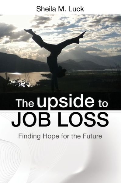 Cover for Sheila M. Luck · The Upside to Job Loss: Finding Hope for the Future (Paperback Book) (2013)