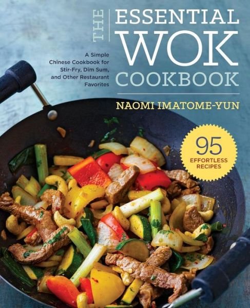 Cover for Naomi Imatome-Yun · The Essential Wok Cookbook: A Simple Chinese Cookbook for Stir-Fry, Dim Sum, and Other Restaurant Favorites (Paperback Book) (2015)