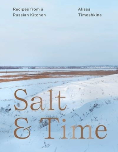 Salt & Time: Recipes from a Russian Kitchen - Alissa Timoshkina - Books - Interlink Publishing Group, Inc - 9781623718053 - December 6, 2022
