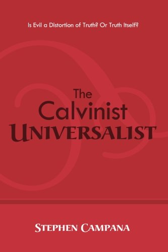 The Calvinist Universalist: Is Evil a Distortion of Truth? or Truth Itself? - Stephen Campana - Books - Resource Publications (CA) - 9781625644053 - February 5, 2014
