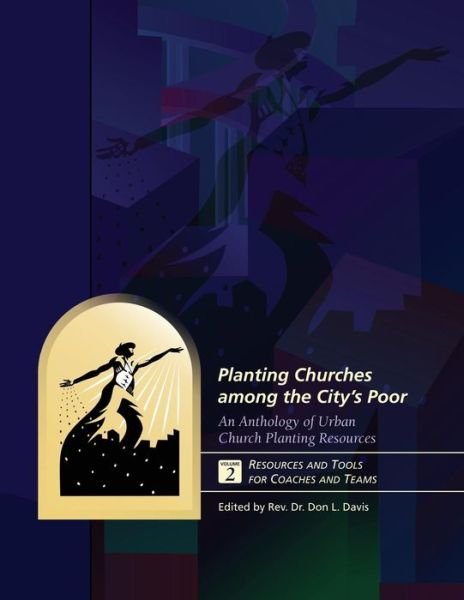Planting Churches Among the City's Poor: an Anthology of Urban Church Planting R: Volume 2: Resources and Tools for Coaches and Teams - Don L Davis - Kirjat - Tumi Press - 9781629323053 - maanantai 27. huhtikuuta 2015