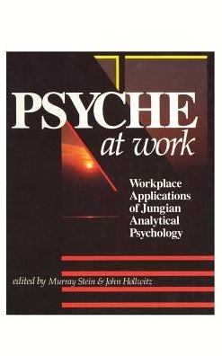 Cover for Stein, Murray (International School for Analytical Psychology Switzerland) · Psyche at Work: Workplace Applications of Jungian Analytical Psychology (Gebundenes Buch) (2013)
