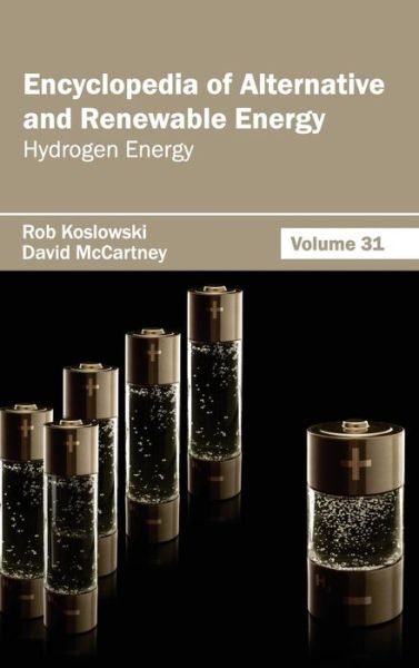 Encyclopedia of Alternative and Renewable Energy: Volume 31 (Hydrogen Energy) - Rob Koslowski - Books - Callisto Reference - 9781632392053 - February 7, 2015