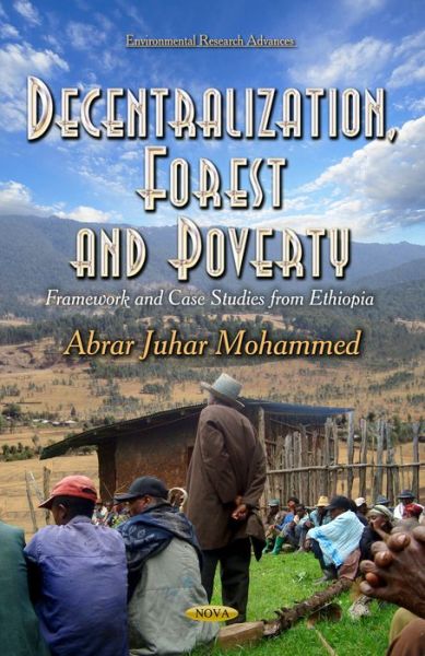 Cover for Abrar Juhar Mohammed · Decentralization, Forest and Poverty: Framework and Case Studies from Ethiopia (Hardcover Book) (2014)