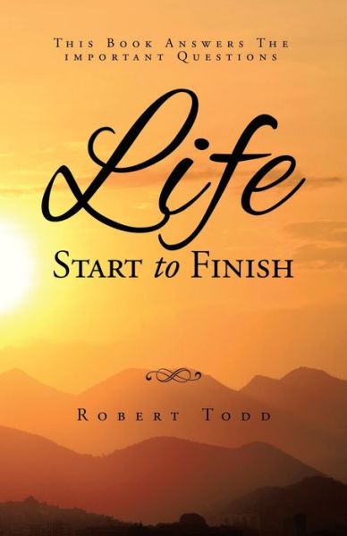 Life Start To Finish - Robert Todd - Boeken - P One Media Marketing Consultancy - 9781638121053 - 30 oktober 2021