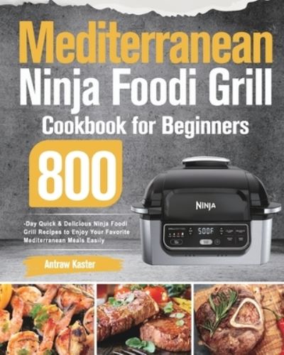 Cover for Antraw Kaster · Mediterranean Ninja Foodi Grill Cookbook for Beginners (Paperback Book) (2021)