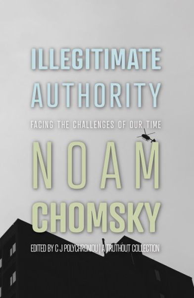Illegitimate Authority - Noam Chomsky - Bøger - Haymarket Books - 9781642599053 - 9. maj 2023