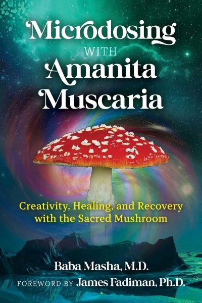 Cover for Baba Masha · Microdosing with Amanita Muscaria: Creativity, Healing, and Recovery with the Sacred Mushroom (Paperback Bog) (2022)