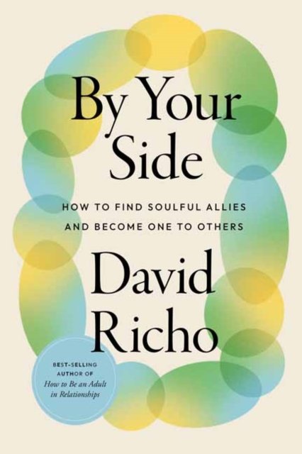 Cover for David Richo · By Your Side: How to Find Soulful Allies and Become One to Others (Paperback Book) (2024)