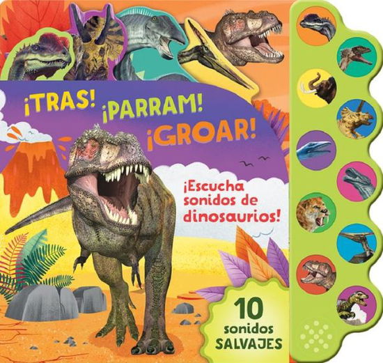 ¡TRAS! ¡PARRAM! ¡GROAR! ¡Escucha Sonidos de Dinosaurios! - Parragon Books - Books - Cottage Door Press - 9781646380053 - February 16, 2021