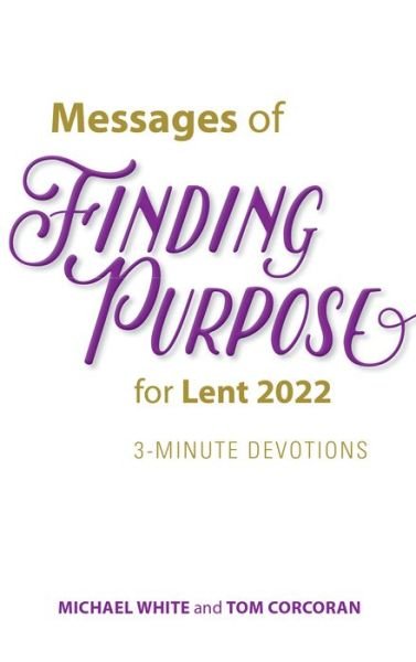 Messages of Finding Purpose for Lent 2022 - Michael White - Bøger - Ave Maria Press - 9781646801053 - 20. august 2021