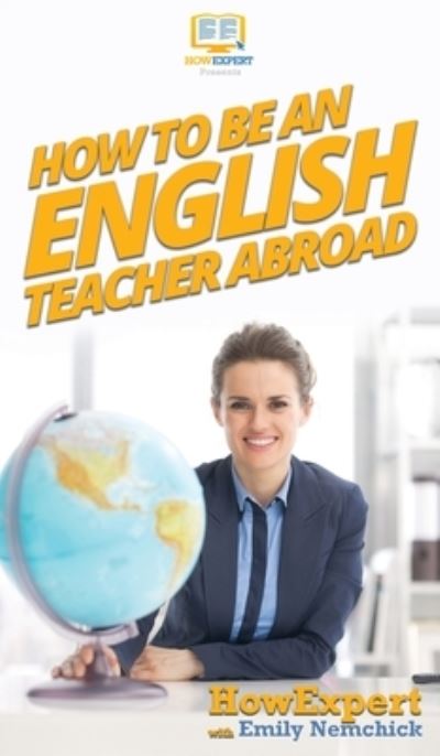 Cover for Howexpert · How To Be an English Teacher Abroad (Hardcover Book) (2020)