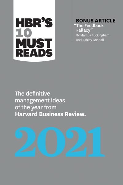 Cover for Harvard Business Review · HBR's 10 Must Reads 2021: The Definitive Management Ideas of the Year from Harvard Business Review (with bonus article &quot;The Feedback Fallacy&quot; by Marcus Buckingham and Ashley Goodall) - HBR's 10 Must Reads (Innbunden bok) (2021)