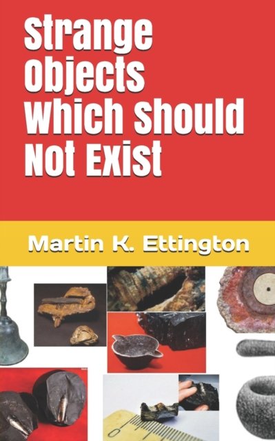 Cover for Martin K Ettington · Strange Objects Which Should Not Exist - The Weird Ancient History (Pocketbok) (2019)