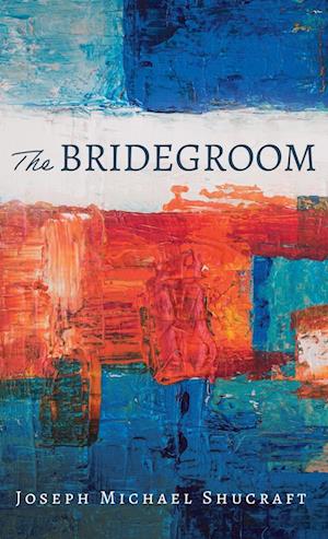 Cover for Joseph Michael Shucraft · Bridegroom (Book) (2023)