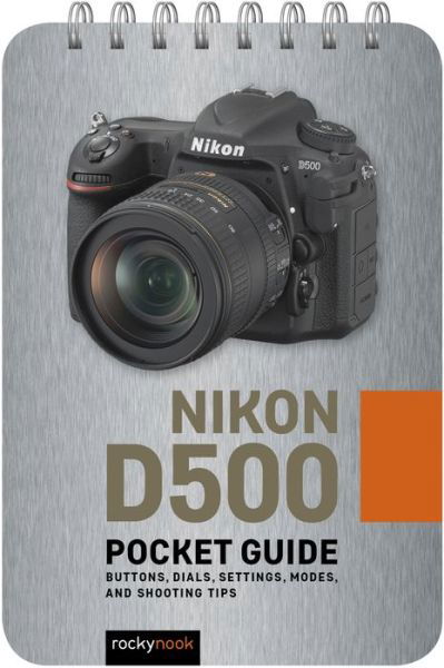 Nikon D500: Pocket Guide: Buttons, Dials, Settings, Modes, and Shooting Tips - Rocky Nook - Livros - Rocky Nook - 9781681985053 - 16 de junho de 2019