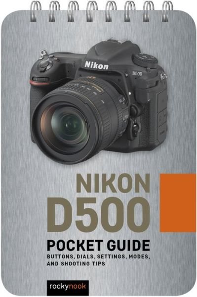 Cover for Rocky Nook · Nikon D500: Pocket Guide: Buttons, Dials, Settings, Modes, and Shooting Tips (Spiral Book) (2019)