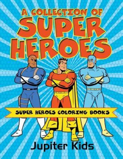 Cover for Jupiter Kids · A Collection of Super Heroes: Super Heroes Coloring Books (Paperback Book) (2016)