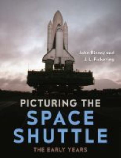 Cover for John Bisney · Picturing the Space Shuttle: The Early Years (Innbunden bok) (2021)