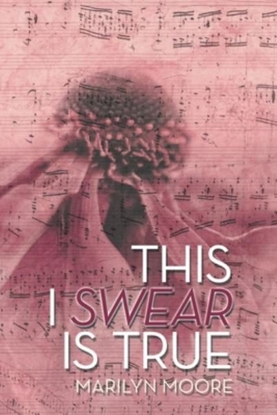 This I Swear Is True - Marilyn Moore - Books - BookPatch LLC, The - 9781685060053 - July 6, 2022