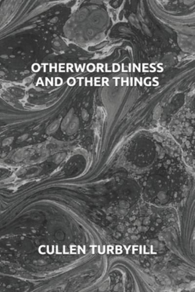 Otherworldliness and Other Things - Cullen Turbyfill - Bøger - Independently Published - 9781697007053 - 7. oktober 2019