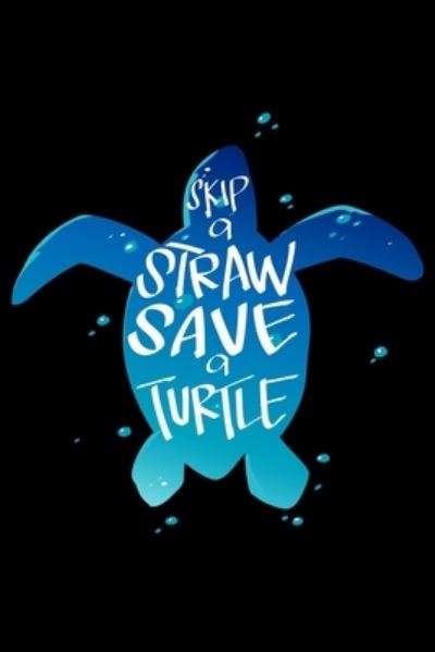 Skip a Straw Save a Turtle - James Anderson - Książki - Independently Published - 9781705553053 - 4 listopada 2019