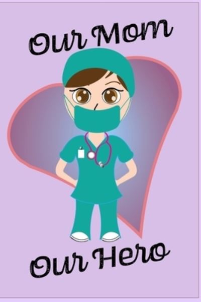 Cover for Mantablast · Our Mom Our Hero - Blank Lined Notebook Nurse Gift 6 x 9 (Paperback Book) (2020)