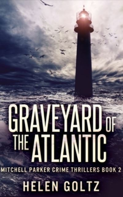 Cover for Helen Goltz · Graveyard of the Atlantic (Mitchell Parker Crime Thrillers Book 2) (Paperback Book) (2021)