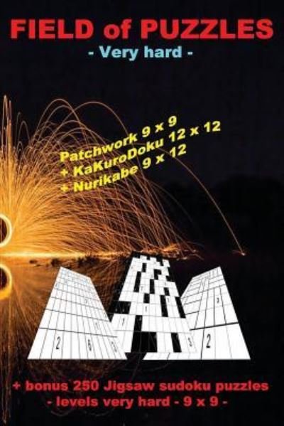 Cover for Andrii Pitenko · Field of Puzzles - Very Hard - Patchwork 9x9 + Kakurodoku 12x12 + Nurikabe 9x12 (Taschenbuch) (2018)