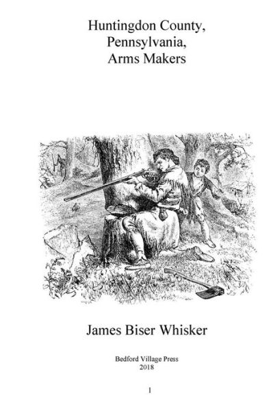 Cover for James Biser Whisker · Huntingdon County Pennsylvania Arms Makers (Paperback Book) (2018)