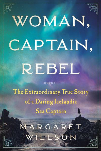 Cover for Margaret Willson · Woman, Captain, Rebel: The Extraordinary True Story of a Daring Icelandic Sea Captain (Taschenbuch) (2023)