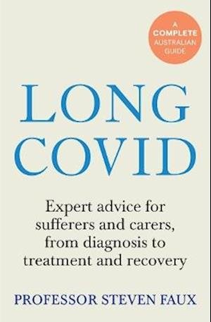 Cover for Steven Faux · Long Covid: Expert advice, from diagnosis to treatment and recovery; A practical guide for those affected, their loved ones, and medical professionals (Paperback Book) (2024)