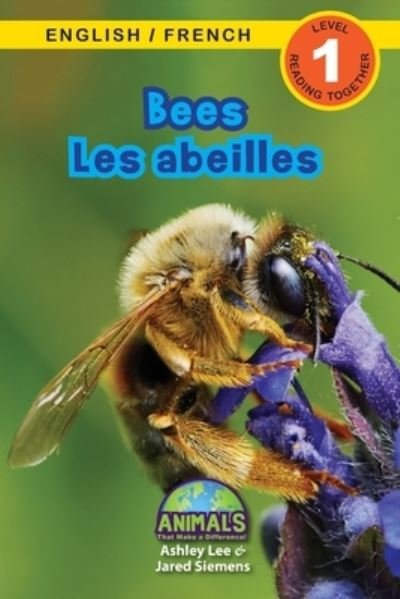 Cover for Ashley Lee · Bees / Les abeilles: Bilingual (English / French) (Anglais / Francais) Animals That Make a Difference! (Engaging Readers, Level 1) - Animals That Make a Difference! Bilingual (English / French) (Anglais / Francais) (Paperback Bog) [Large type / large print edition] (2021)