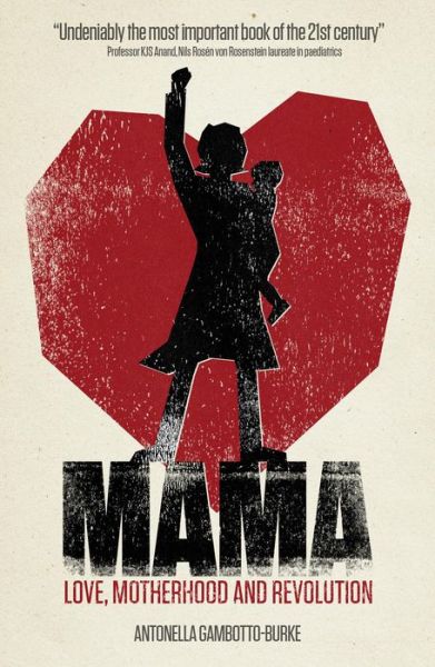 Cover for Antonella Gambotto-Burke · Mama: Love, Motherhood and Revolution (Paperback Book) (2015)