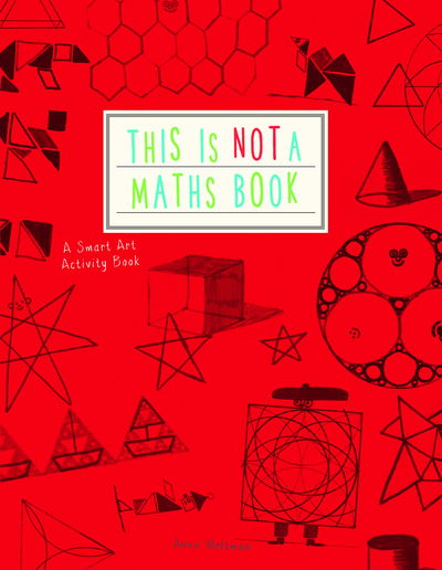 This is Not a Maths Book: A Smart Art Activity Book - Anna Weltman - Books - Quarto Publishing PLC - 9781782402053 - April 6, 2015