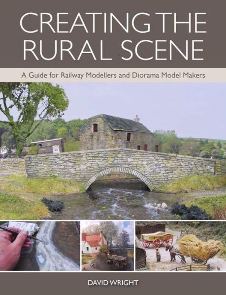 Cover for David Wright · Creating the Rural Scene: A Guide for Railway Modellers and Diorama Model Makers (Paperback Book) (2018)