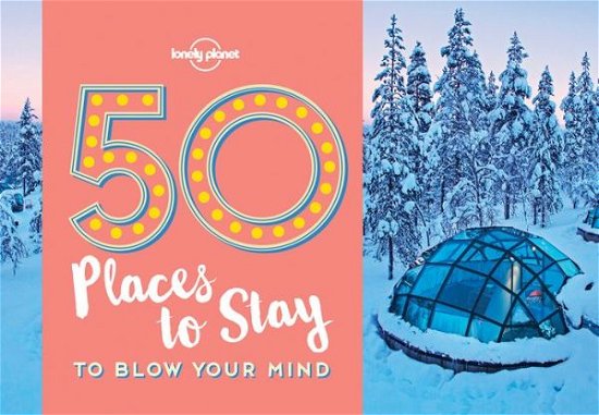 Cover for Lonely Planet · Lonely Planet: 50 Places to Stay to Blow Your Mind (Sewn Spine Book) (2017)