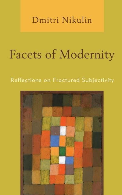 Cover for Dmitri Nikulin · Facets of Modernity: Reflections on Fractured Subjectivity (Hardcover bog) (2021)