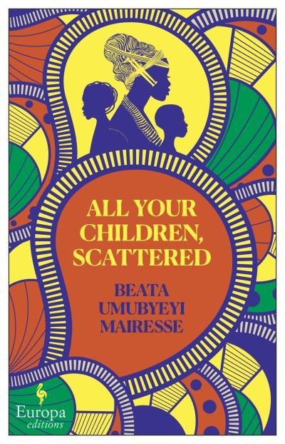 All Your Children, Scattered - Beata Umubyeyi Mairesse - Books - Europa Editions (UK) Ltd - 9781787704053 - February 23, 2023