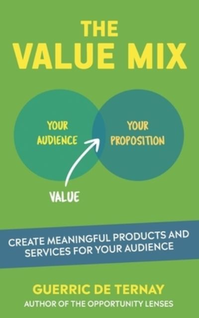 Cover for Guerric De Ternay · The Value Mix: Create Meaningful Products and Services for Your Audience - Progress: Innovation &amp; Strategy (Paperback Book) (2019)