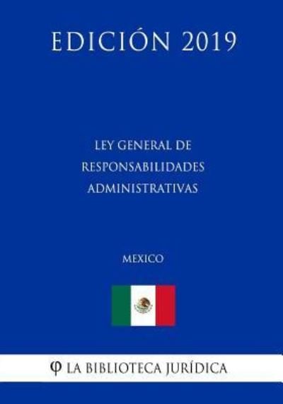Cover for La Biblioteca Juridica · Ley General de Responsabilidades Administrativas (Mexico) (Edicion 2019) (Paperback Bog) (2019)
