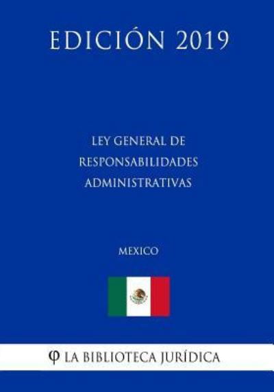 Cover for La Biblioteca Juridica · Ley General de Responsabilidades Administrativas (Mexico) (Edicion 2019) (Pocketbok) (2019)