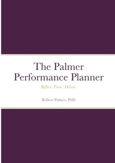 The Palmer Performance Planner - Robert Palmer - Bøger - Lulu Press - 9781794775053 - 24. november 2021