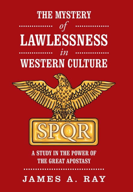 Cover for James A Ray · The Mystery of Lawlessness in Western Culture (Hardcover Book) (2019)