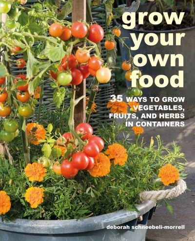 Cover for Deborah Schneebeli-Morrell · Grow Your Own Food: 35 Ways to Grow Vegetables, Fruits, and Herbs in Containers (Paperback Bog) (2021)