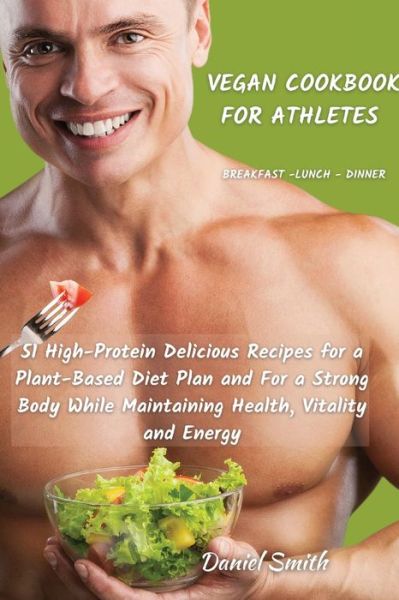 VEGAN COOKBOOK FOR ATHLETES Breakfast - Lunch - Dinner - Daniel Smith - Bøger - Daniel Smith - 9781801822053 - 13. februar 2021