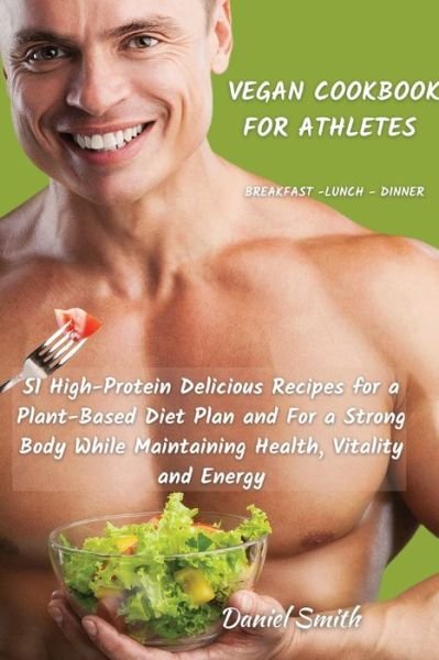 Cover for Daniel Smith · VEGAN COOKBOOK FOR ATHLETES Breakfast - Lunch - Dinner (Paperback Book) (2021)