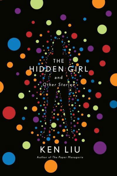 Cover for Ken Liu · The Hidden Girl and Other Stories (Paperback Bog) (2020)