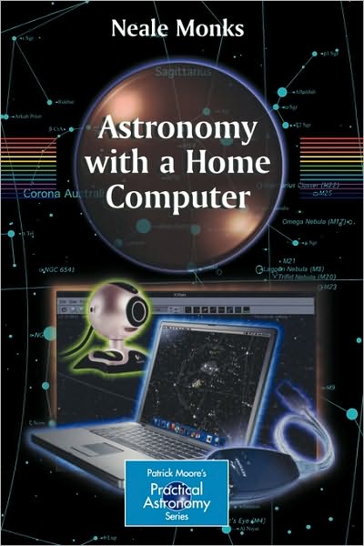 Astronomy with a Home Computer - The Patrick Moore Practical Astronomy Series - Neale Monks - Książki - Springer London Ltd - 9781852338053 - 3 marca 2005