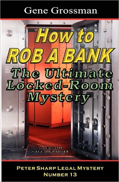 Cover for Gene Grossman · How to Rob a Bank - Peter Sharp Legal Mystery #13: the Ultimate Locked-room Mystery (Paperback Bog) (2008)